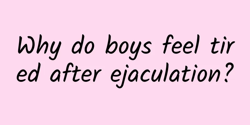 Why do boys feel tired after ejaculation?
