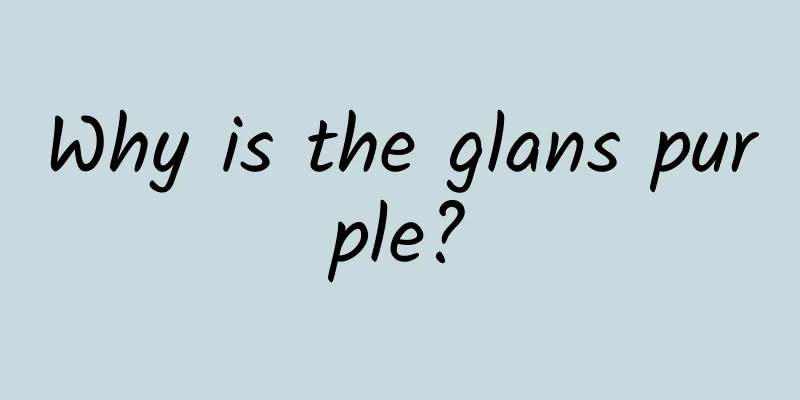 Why is the glans purple?