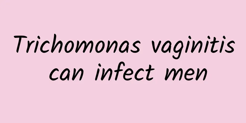 Trichomonas vaginitis can infect men