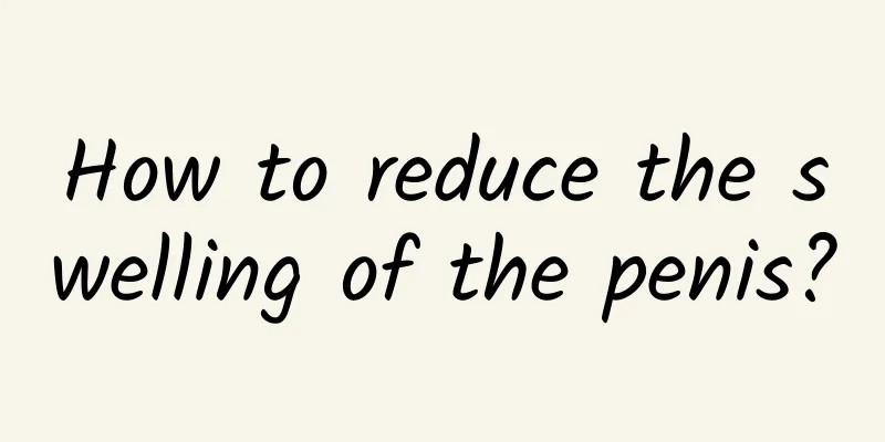 How to reduce the swelling of the penis?