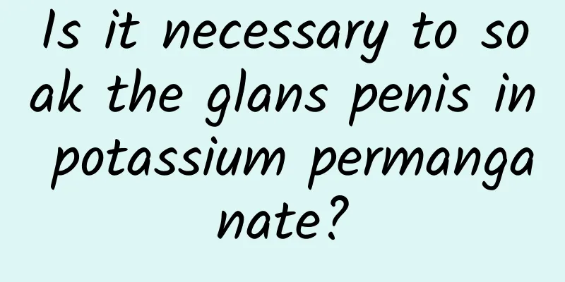Is it necessary to soak the glans penis in potassium permanganate?