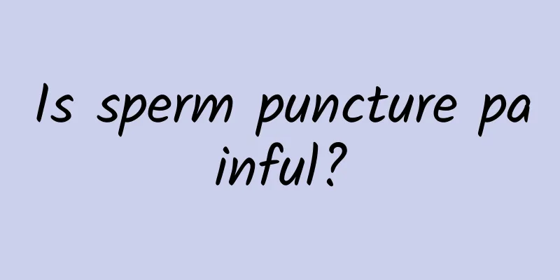 Is sperm puncture painful?