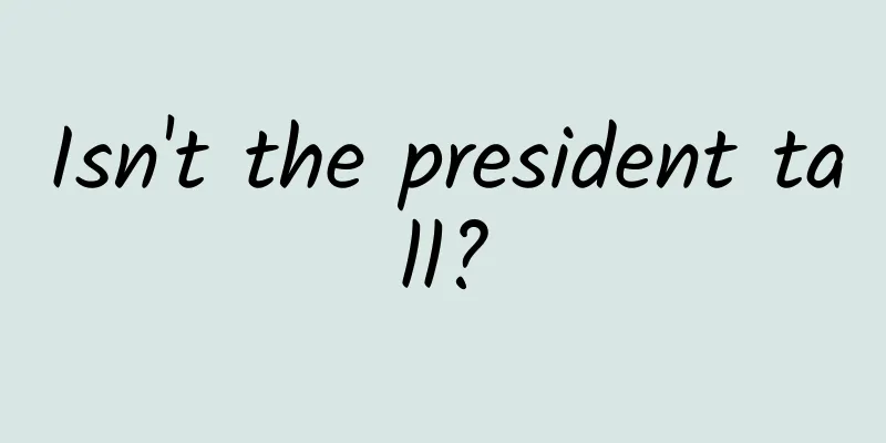 Isn't the president tall?