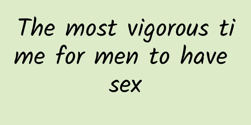 The most vigorous time for men to have sex