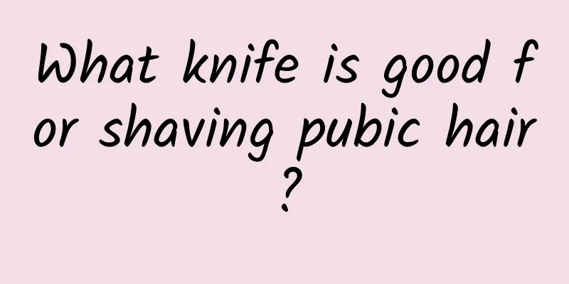What knife is good for shaving pubic hair?