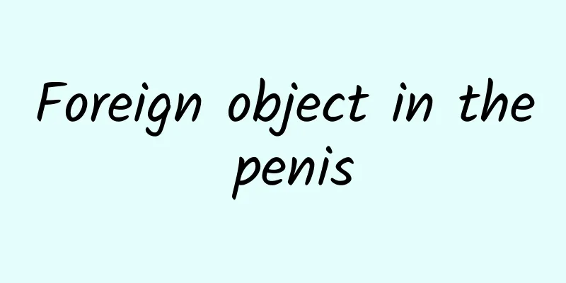 Foreign object in the penis