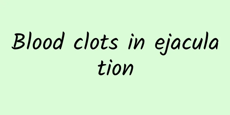 Blood clots in ejaculation