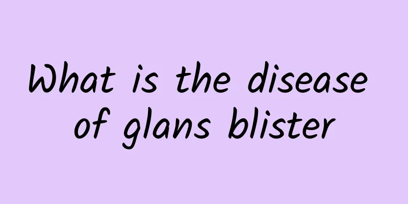 What is the disease of glans blister