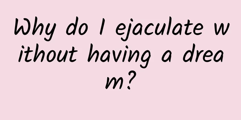 Why do I ejaculate without having a dream?