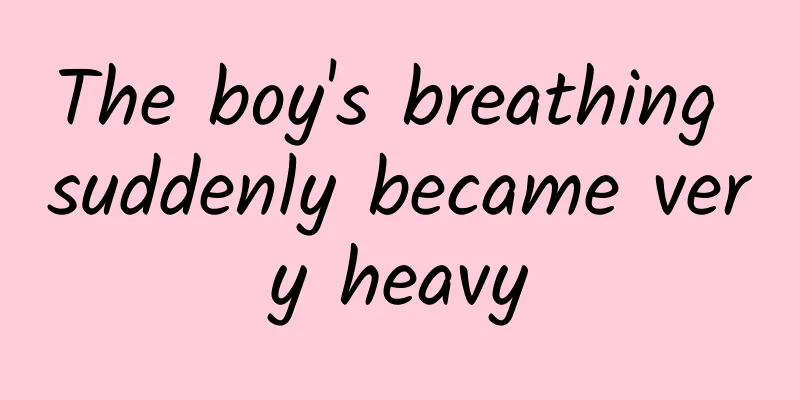 The boy's breathing suddenly became very heavy