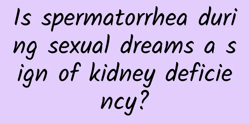 Is spermatorrhea during sexual dreams a sign of kidney deficiency?