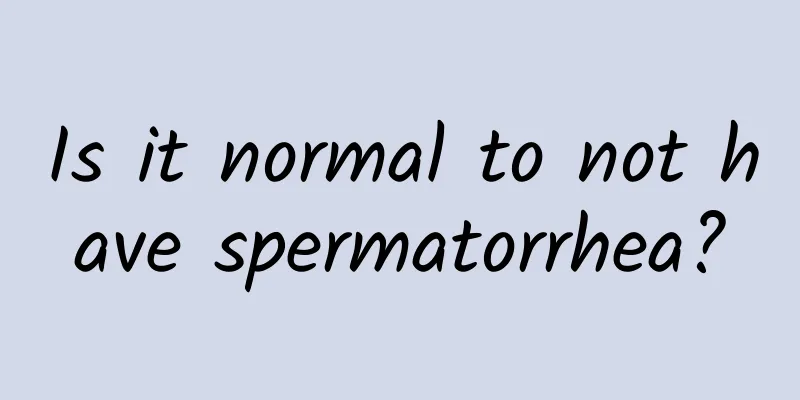 Is it normal to not have spermatorrhea?