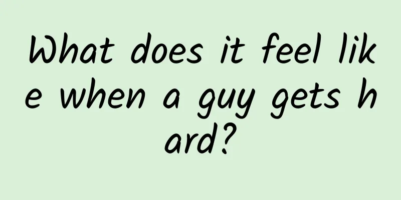 What does it feel like when a guy gets hard?