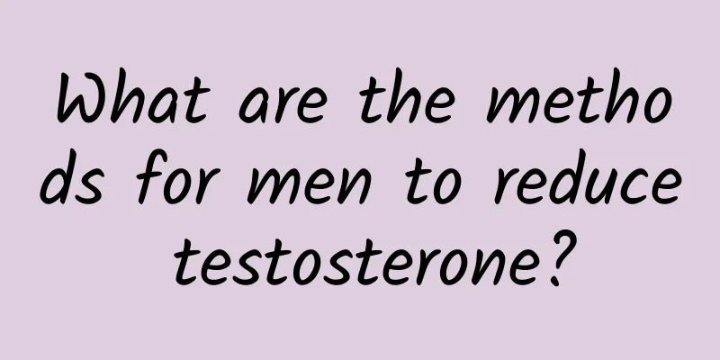 What are the methods for men to reduce testosterone?