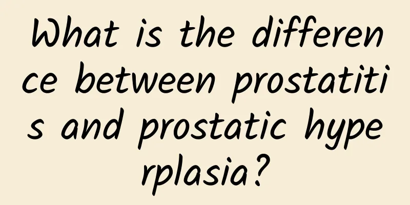 What is the difference between prostatitis and prostatic hyperplasia?