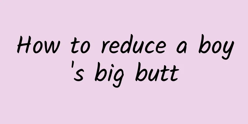 How to reduce a boy's big butt