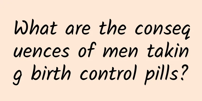What are the consequences of men taking birth control pills?