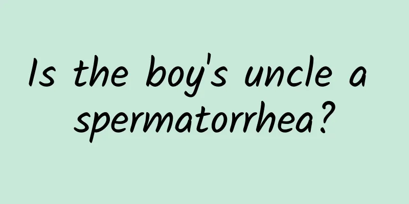 Is the boy's uncle a spermatorrhea?