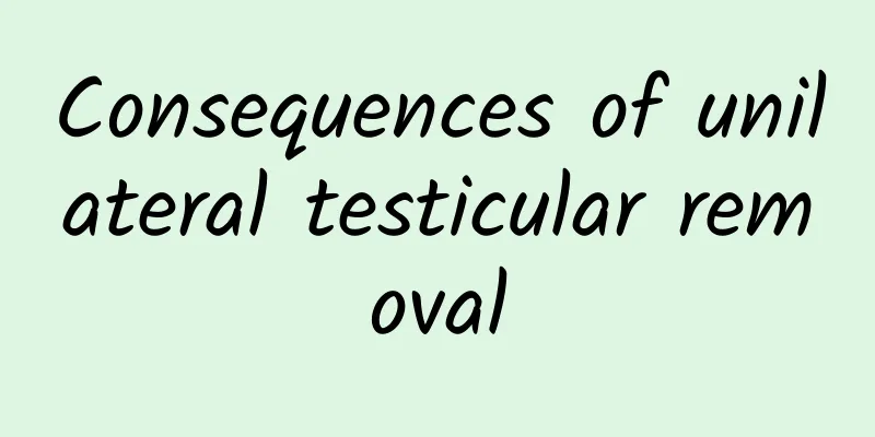 Consequences of unilateral testicular removal