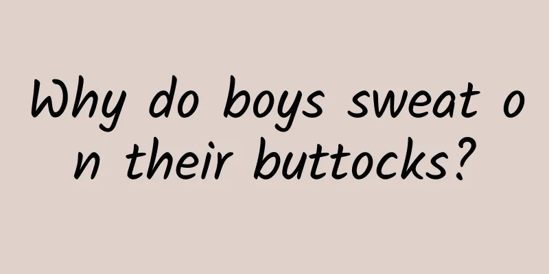Why do boys sweat on their buttocks?