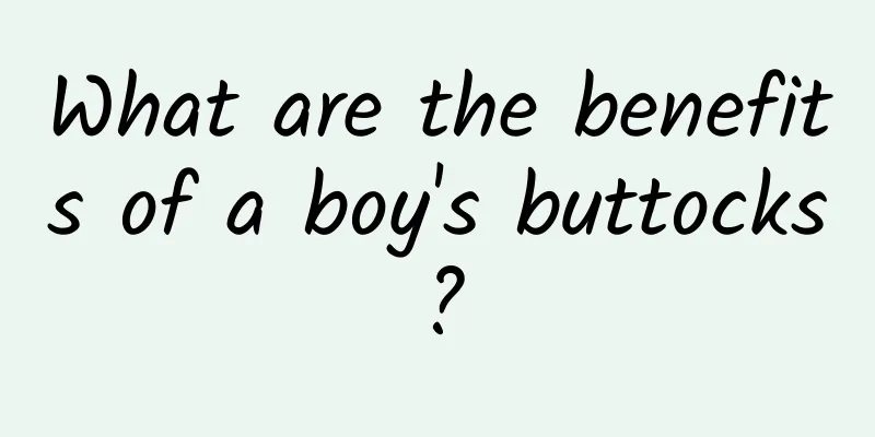 What are the benefits of a boy's buttocks?