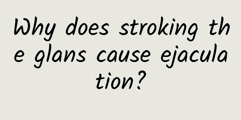 Why does stroking the glans cause ejaculation?