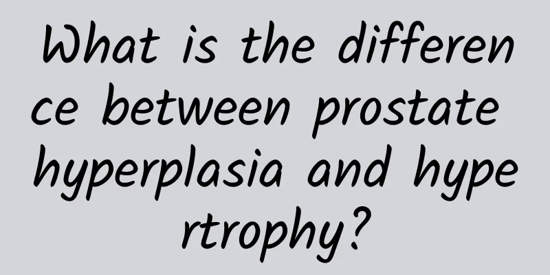 What is the difference between prostate hyperplasia and hypertrophy?
