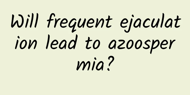 Will frequent ejaculation lead to azoospermia?
