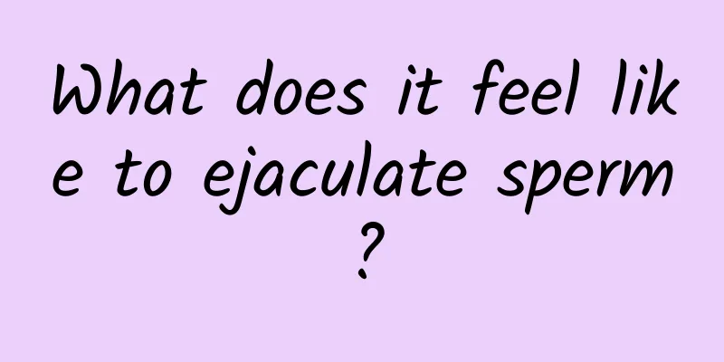 What does it feel like to ejaculate sperm?