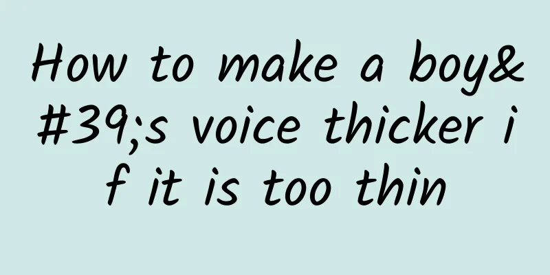 How to make a boy's voice thicker if it is too thin