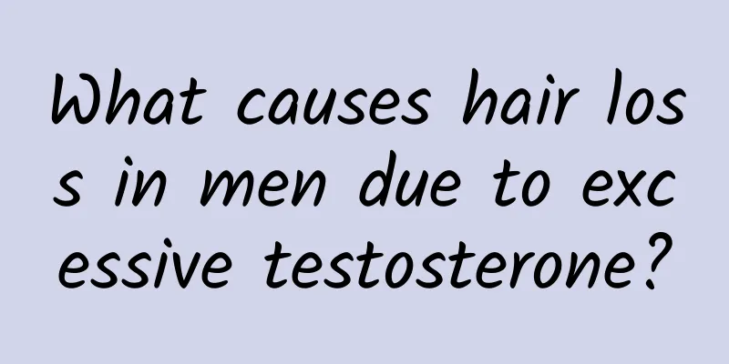 What causes hair loss in men due to excessive testosterone?