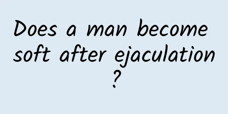 Does a man become soft after ejaculation?