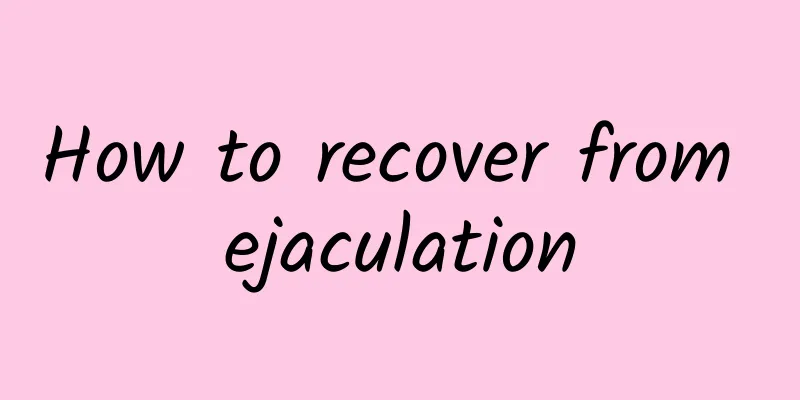 How to recover from ejaculation