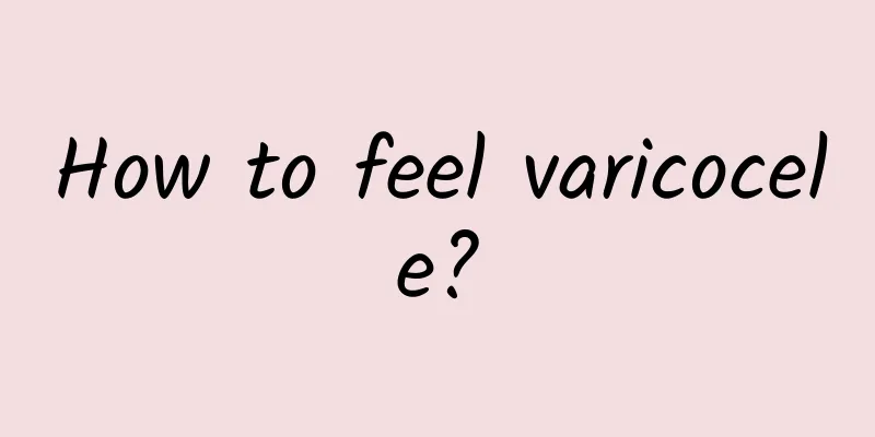 How to feel varicocele?