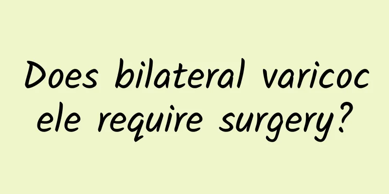 Does bilateral varicocele require surgery?
