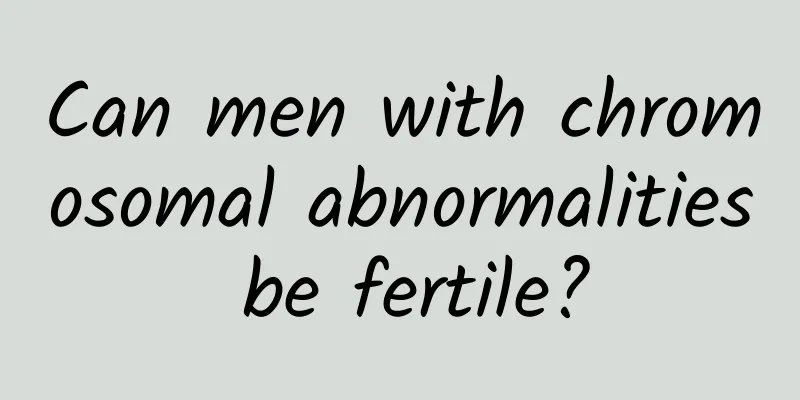 Can men with chromosomal abnormalities be fertile?
