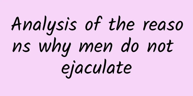 Analysis of the reasons why men do not ejaculate