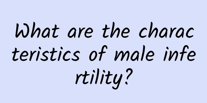 What are the characteristics of male infertility?