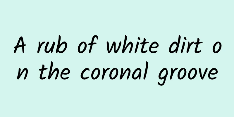 A rub of white dirt on the coronal groove