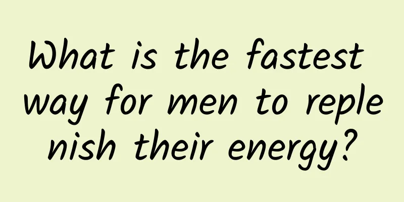 What is the fastest way for men to replenish their energy?