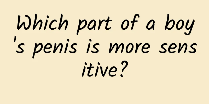 Which part of a boy's penis is more sensitive?