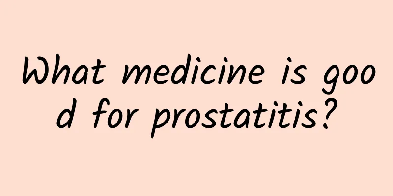 What medicine is good for prostatitis?
