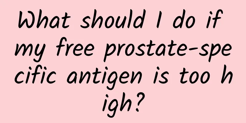 What should I do if my free prostate-specific antigen is too high?