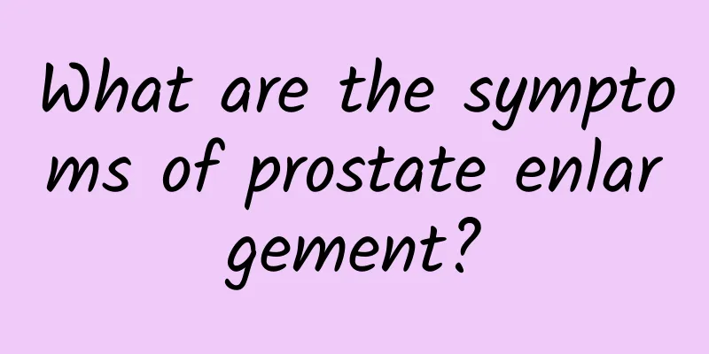What are the symptoms of prostate enlargement?