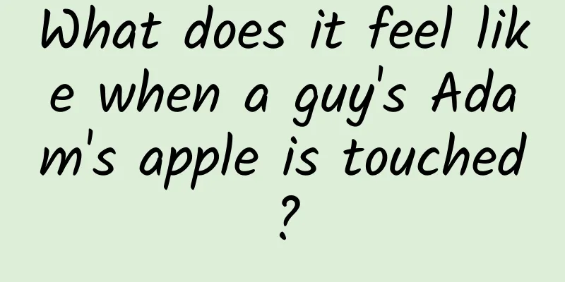 What does it feel like when a guy's Adam's apple is touched?