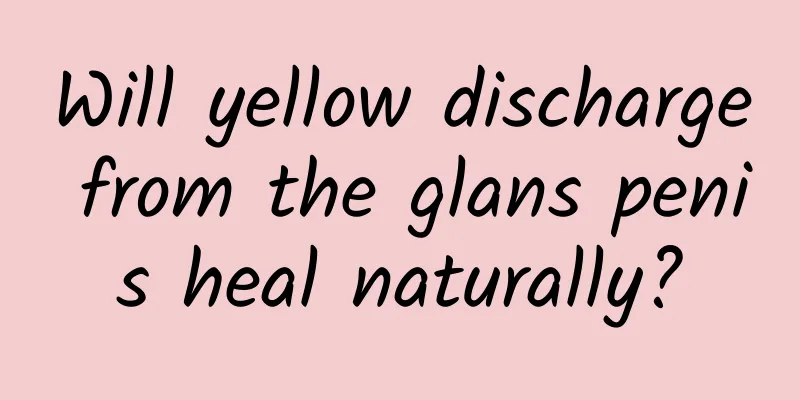 Will yellow discharge from the glans penis heal naturally?