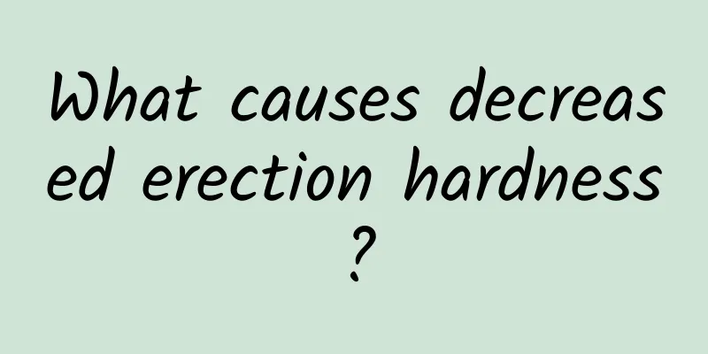 What causes decreased erection hardness?