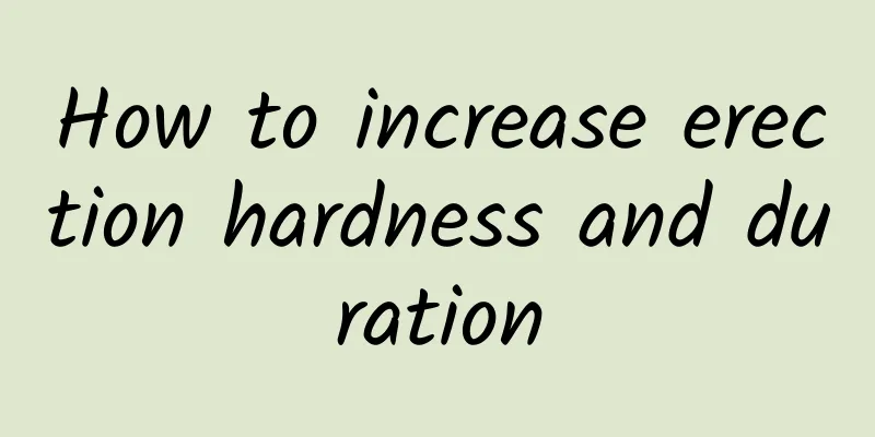 How to increase erection hardness and duration