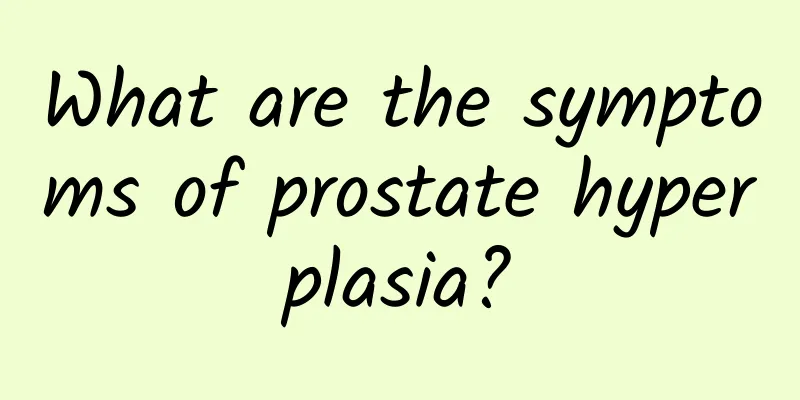 What are the symptoms of prostate hyperplasia?