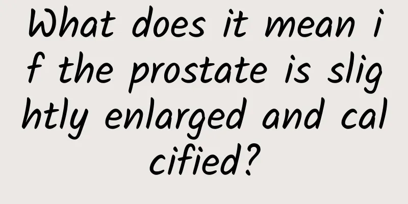 What does it mean if the prostate is slightly enlarged and calcified?